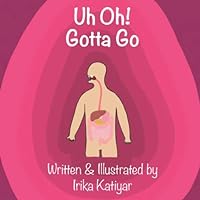 Uh Oh! Gotta Go: Digestive System for Kids Uh Oh! Gotta Go: Digestive System for Kids Paperback