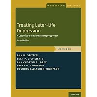 Treating Later-Life Depression: A Cognitive-Behavioral Therapy Approach, Workbook (Treatments That Work) Treating Later-Life Depression: A Cognitive-Behavioral Therapy Approach, Workbook (Treatments That Work) Paperback