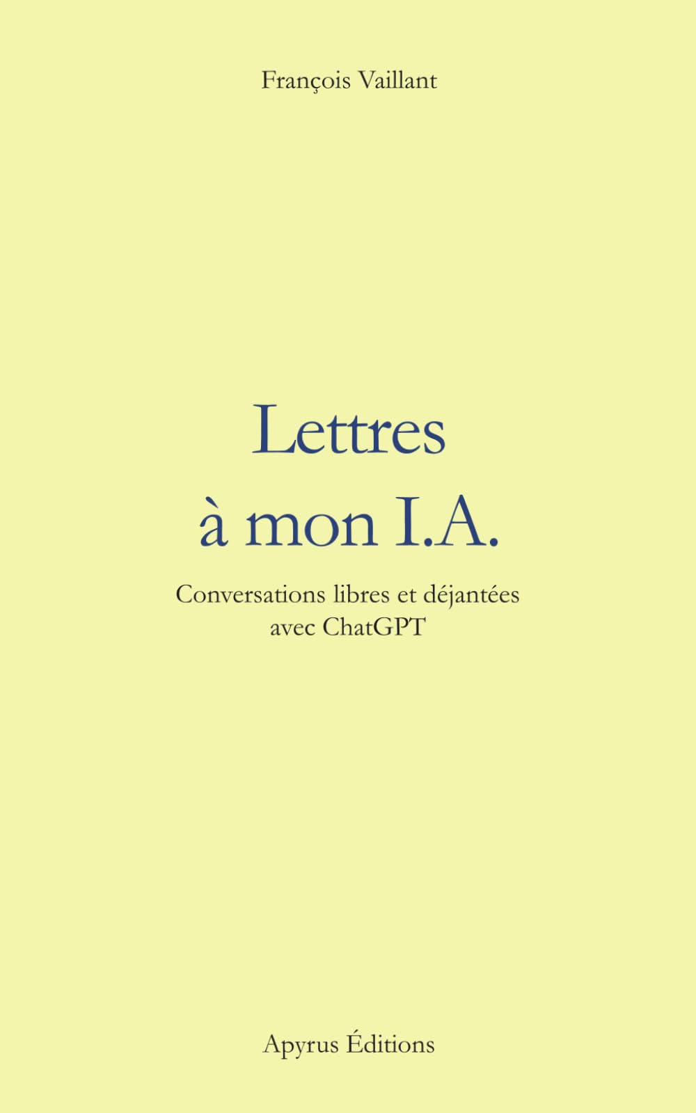 Lettres à mon IA: Conversations libres et déjantées avec ChatGPT (French Edition)