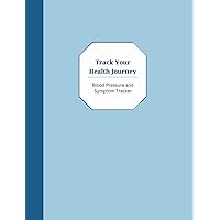 Track Your Health Journey: Blood Pressure and Symptom Tracker Track Your Health Journey: Blood Pressure and Symptom Tracker Paperback