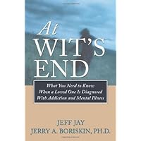 At Wit's End: What You Need to Know When a Loved One Is Diagnosed with Addiction and Mental Illness At Wit's End: What You Need to Know When a Loved One Is Diagnosed with Addiction and Mental Illness Paperback