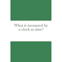 What is measured by a clock as time?