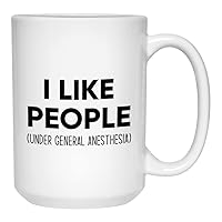 Medical Coffee Mug 15oz White - I Like People Under General Anesthesia - Hilarious Pun Med School Expert Specialist Nurse Healthcare Hospital Jokes