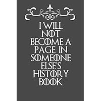 I Will not become a page in someone else's history book: a Journal for determineted man or women, lined journal, 120 pages, white paper, 6