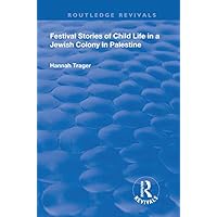 Festival Stories of Child Life in a Jewish Colony in Palestine. (Routledge Revivals) Festival Stories of Child Life in a Jewish Colony in Palestine. (Routledge Revivals) Kindle Hardcover Paperback