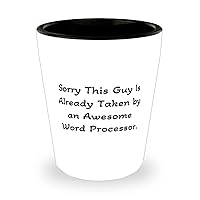 Nice Word processor, Sorry This Guy Is Already Taken by an Awesome Word Processor, Holiday Shot Glass For Word processor