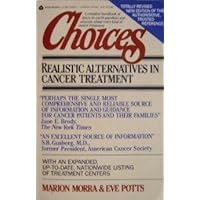Choices: Realistic Alternatives in Cancer Treatment Choices: Realistic Alternatives in Cancer Treatment Paperback Mass Market Paperback