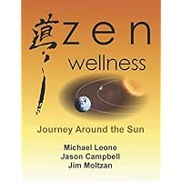 Zen Wellness: Journey Around the Sun: How to use mediation and qigong to harmonize your mind, body and emotions with the seasons Zen Wellness: Journey Around the Sun: How to use mediation and qigong to harmonize your mind, body and emotions with the seasons Paperback