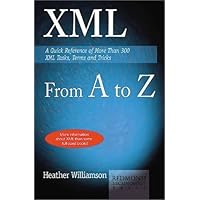 XML from A to Z: A Quick Reference of More Than 300 XML Tasks, Terms and Tricks XML from A to Z: A Quick Reference of More Than 300 XML Tasks, Terms and Tricks Paperback