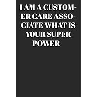 I AM A Customer Care Associate WHAT IS YOUR SUPER POWER? : Lined Notebook/Journal; Inspirational Gifts, Quote Dot Grid, Design Book, Work Book, ... Use | Large 120 Pages Paperback: Lined Journ