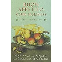 Buon Appetito Your Holiness: The Secrets of the Papal Table Buon Appetito Your Holiness: The Secrets of the Papal Table Paperback Kindle Hardcover