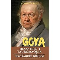 Goya, Desastres y Tauromaquia: 115 grandes dibujos. Colección de grabados los desastres de la guerra. (Grabados de Goya, obras completas) (Spanish Edition) Goya, Desastres y Tauromaquia: 115 grandes dibujos. Colección de grabados los desastres de la guerra. (Grabados de Goya, obras completas) (Spanish Edition) Paperback