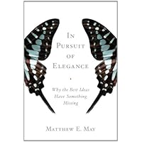 In Pursuit of Elegance: Why the Best Ideas Have Something Missing In Pursuit of Elegance: Why the Best Ideas Have Something Missing Kindle Paperback Audible Audiobook Hardcover Audio CD
