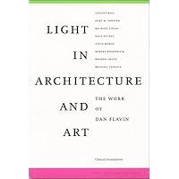 Light in Architecture and Art : The Work of Dan Flavin Light in Architecture and Art : The Work of Dan Flavin Paperback
