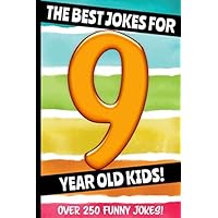 The Best Jokes For 9 Year Old Kids!: Over 250 Really Funny, Hilarious Q & A Jokes and Knock Knock Jokes For 9 Year Old Kids! (Joke Book For Kids Series All Ages 6-12)
