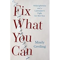Fix What You Can: Schizophrenia and a Lawmaker's Fight for Her Son Fix What You Can: Schizophrenia and a Lawmaker's Fight for Her Son Paperback Kindle Audible Audiobook Audio CD