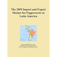 The 2009 Import and Export Market for Peppercorns in Latin America The 2009 Import and Export Market for Peppercorns in Latin America Digital
