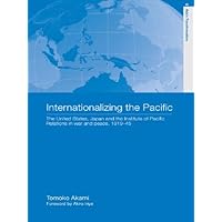 Internationalizing the Pacific: The United States, Japan and the Institute of Pacific Relations, 1919-1945 (Routledge Studies in Asia's Transformations) Internationalizing the Pacific: The United States, Japan and the Institute of Pacific Relations, 1919-1945 (Routledge Studies in Asia's Transformations) Kindle Hardcover