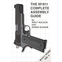 M1911 Complete Assembly Guide (Vol 2) M1911 Complete Assembly Guide (Vol 2) Paperback