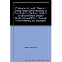 Environmental Health Risks and Public Policy: Decision Making in Free Societies Environmental Health Risks and Public Policy: Decision Making in Free Societies Hardcover Paperback