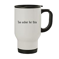 Too Sober For This - Stainless Steel 14oz Travel Mug, White
