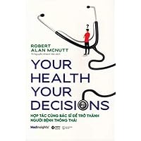 Your Health, Your Decisions: How to Work with Your Doctor to Become a Knowledge-Powered Patient (Vietnamese Edition)