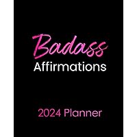Badass Affirmations 2024 Planner: Funny Weekly Organizer with Over 100 Sweary Motivational Quotes and Sarcastic Humor