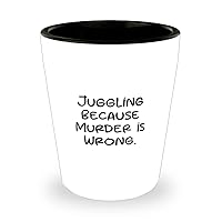 Inspirational Juggling Shot Glass, Juggling Because Murder is Wrong, New Gifts for Friends, Holiday Gifts, , Juggling equipment, Juggling supplies, Juggling balls, Juggling clubs, Juggling knives