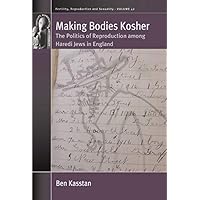 Making Bodies Kosher: The Politics of Reproduction among Haredi Jews in England (Fertility, Reproduction and Sexuality: Social and Cultural Perspectives Book 42) Making Bodies Kosher: The Politics of Reproduction among Haredi Jews in England (Fertility, Reproduction and Sexuality: Social and Cultural Perspectives Book 42) Kindle Hardcover Paperback