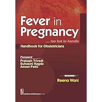 Fever In Pregnancy Too Hot To Handle -Handbook For Obstetricians (Pb 2016) Fever In Pregnancy Too Hot To Handle -Handbook For Obstetricians (Pb 2016) Paperback Kindle Hardcover