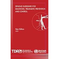 Dengue Guidelines for Diagnosis, Treatment, Prevention and Control Dengue Guidelines for Diagnosis, Treatment, Prevention and Control Paperback