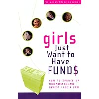 Girls Just Want to Have Funds: How to Spruce Up Your Money and Invest Like a Pro Girls Just Want to Have Funds: How to Spruce Up Your Money and Invest Like a Pro Paperback