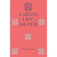 Caring For Life And Death (Death Education, Aging and Health Care) Caring For Life And Death (Death Education, Aging and Health Care) Kindle Hardcover Paperback