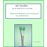 Gel Candles How to Make for Fun and Profit! Revised Edition Gel Candles How to Make for Fun and Profit! Revised Edition Kindle