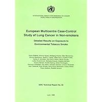 European Multicentre Case-Control Study of Lung Cancer in Non-Smokers: Detailed Results on Exposure to Environmental Tobacco Smoke (IARC Technical Reports)