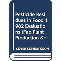 Pesticide Residues in Food 1982 Evaluations (Fao Plant Production & Protection Paper)