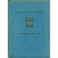 Better Homes & Gardens Baby Book: Prenatal to Six Years Better Homes & Gardens Baby Book: Prenatal to Six Years Hardcover