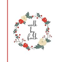 Walk by faith: Christian Journal, White and Pink floral Journal Notebook, Bible Verse Cover Notebook gift for women adults mom girls kids, 110 lined ... (Journals To Write In For Women Christian) Walk by faith: Christian Journal, White and Pink floral Journal Notebook, Bible Verse Cover Notebook gift for women adults mom girls kids, 110 lined ... (Journals To Write In For Women Christian) Paperback