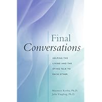 Final Conversations: Helping the Living and the Dying Talk to Each Other Final Conversations: Helping the Living and the Dying Talk to Each Other Hardcover
