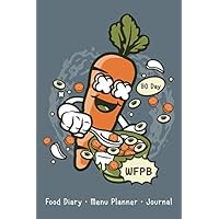 90 Day Whole Food Plant Based Diary, Menu Planner, and Journal: Track Your WFPB Healthy Eating Diet for 13 Weeks