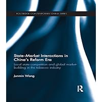 State-Market Interactions in China's Reform Era: Local State Competition and Global Market Building in the Tobacco Industry (Routledge Contemporary China Series) State-Market Interactions in China's Reform Era: Local State Competition and Global Market Building in the Tobacco Industry (Routledge Contemporary China Series) Kindle Hardcover Paperback
