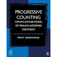 Progressive Counting Within a Phase Model of Trauma-Informed Treatment Progressive Counting Within a Phase Model of Trauma-Informed Treatment Paperback Kindle Hardcover