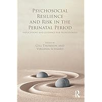 Psychosocial Resilience and Risk in the Perinatal Period: Implications and Guidance for Professionals Psychosocial Resilience and Risk in the Perinatal Period: Implications and Guidance for Professionals Kindle Hardcover Paperback