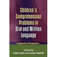Children's Comprehension Problems in Oral and Written Language: A Cognitive Perspective (Challenges in Language and Literacy) Children's Comprehension Problems in Oral and Written Language: A Cognitive Perspective (Challenges in Language and Literacy) Paperback Kindle Hardcover