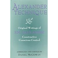 Alexander Technique: Original Writings of F.M. Alexander Alexander Technique: Original Writings of F.M. Alexander Paperback