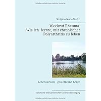 Weckruf Rheuma Wie ich lernte, mit chronischer Polyarthritis zu leben (German Edition)