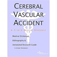 Cerebral Vascular Accident: A Medical Dictionary, Bibliography, And Annotated Research Guide To Internet References Cerebral Vascular Accident: A Medical Dictionary, Bibliography, And Annotated Research Guide To Internet References Paperback