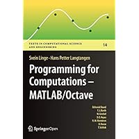 Programming for Computations - MATLAB/Octave: A Gentle Introduction to Numerical Simulations with MATLAB/Octave (Texts in Computational Science and Engineering Book 14) Programming for Computations - MATLAB/Octave: A Gentle Introduction to Numerical Simulations with MATLAB/Octave (Texts in Computational Science and Engineering Book 14) eTextbook Hardcover Paperback