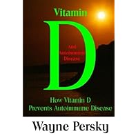 Vitamin D and Autoimmune Disease: How Vitamin D Prevents Autoimmune Disease Vitamin D and Autoimmune Disease: How Vitamin D Prevents Autoimmune Disease Paperback Kindle
