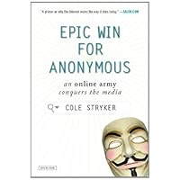 Epic Win for Anonymous: An Online Army Conquers the Media Epic Win for Anonymous: An Online Army Conquers the Media Kindle Hardcover Paperback